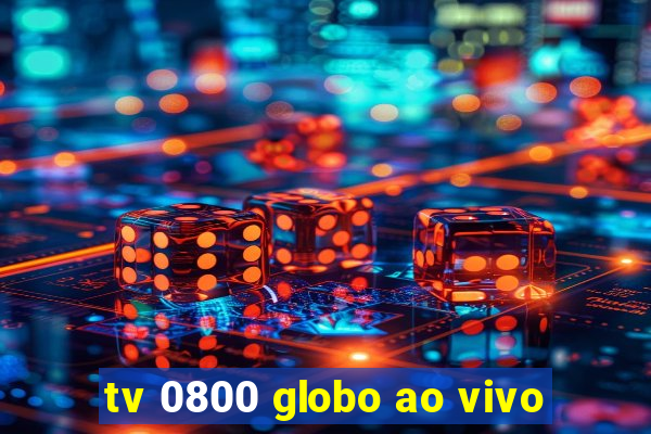 tv 0800 globo ao vivo